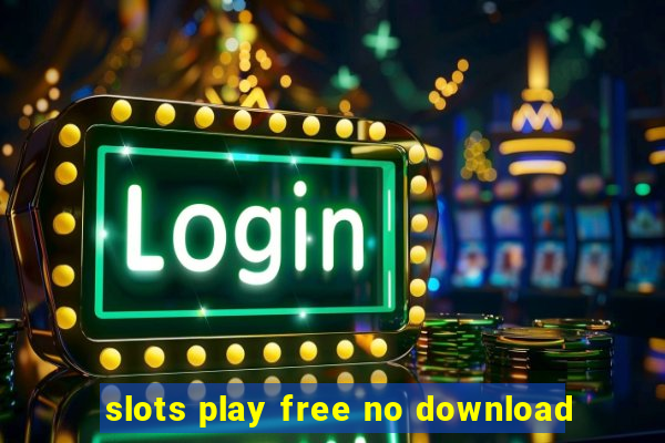 slots play free no download