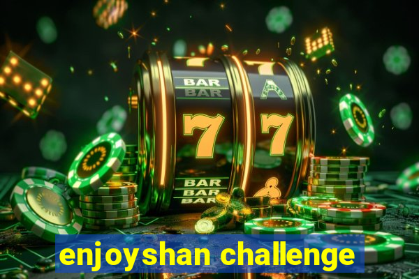 enjoyshan challenge