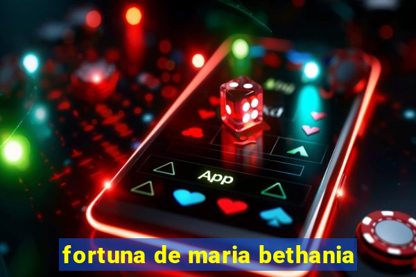 fortuna de maria bethania