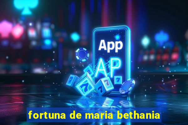 fortuna de maria bethania