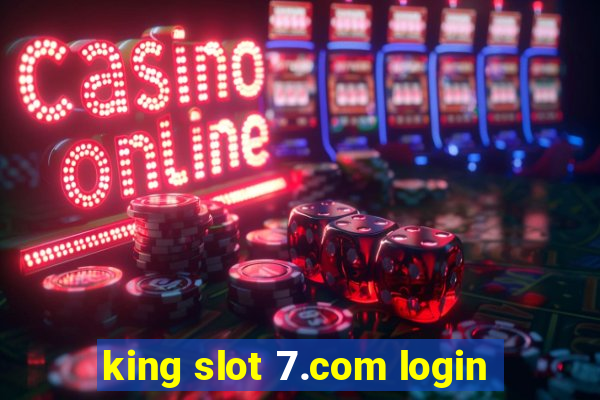 king slot 7.com login