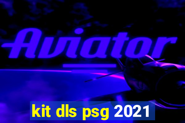 kit dls psg 2021