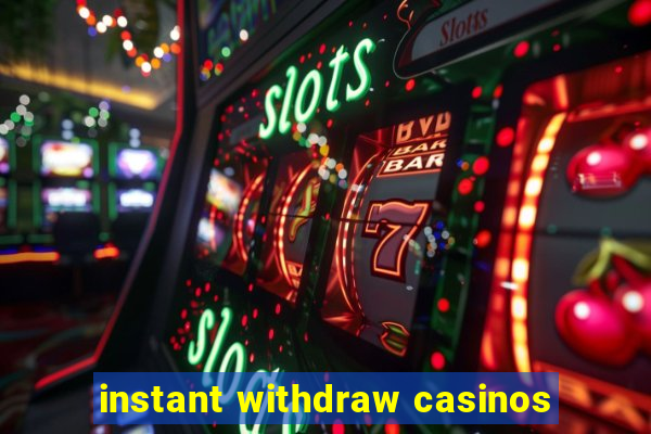 instant withdraw casinos