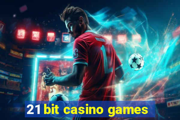 21 bit casino games