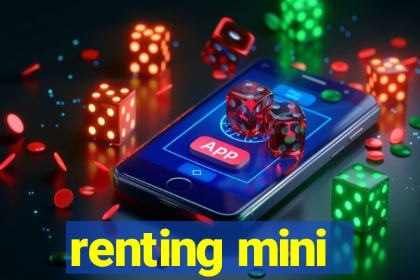 renting mini