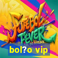 bol?o vip