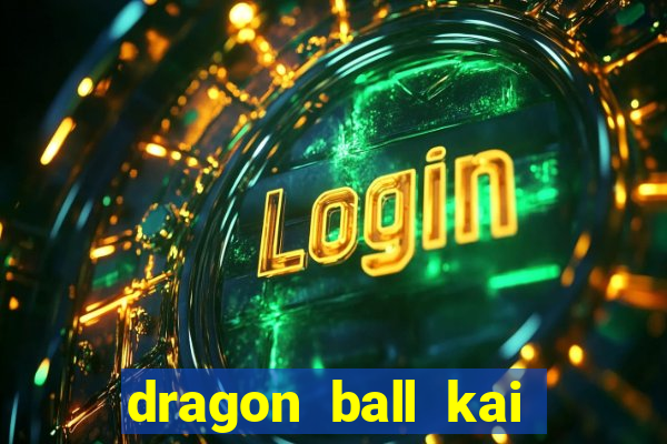 dragon ball kai legendado online