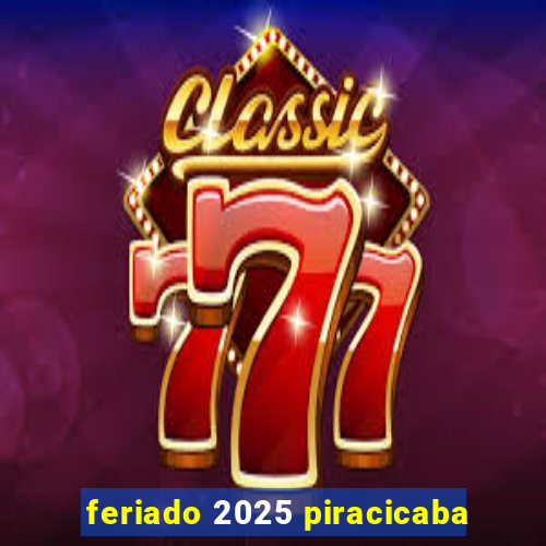 feriado 2025 piracicaba