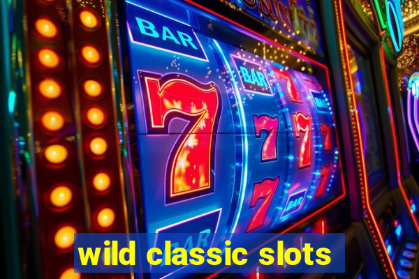 wild classic slots