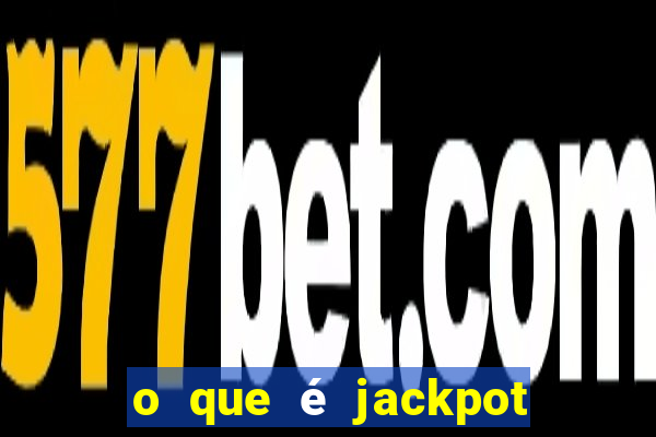 o que é jackpot no jogo