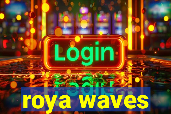 roya waves