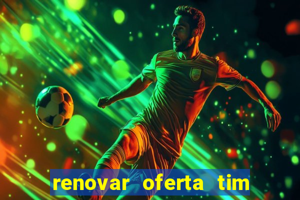 renovar oferta tim beta mensal