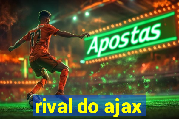 rival do ajax