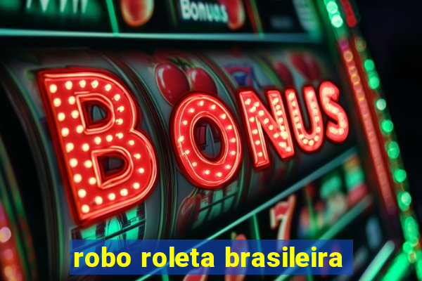 robo roleta brasileira