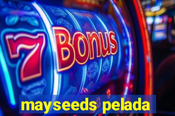 mayseeds pelada