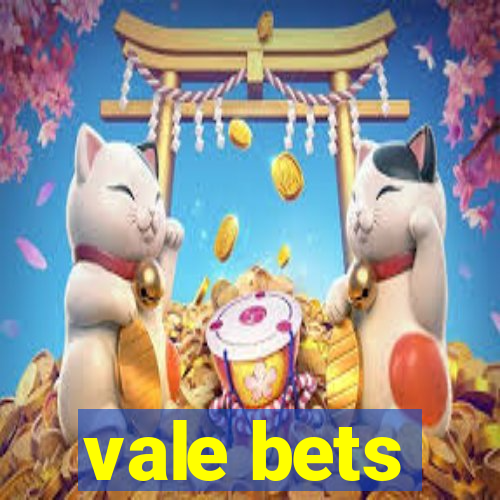 vale bets