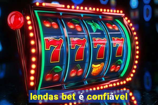 lendas bet é confiável