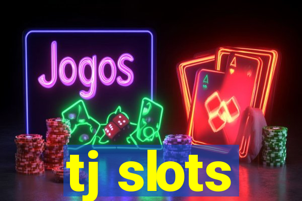 tj slots