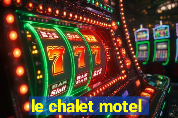 le chalet motel