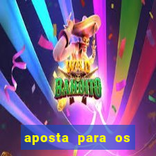 aposta para os jogos de hoje