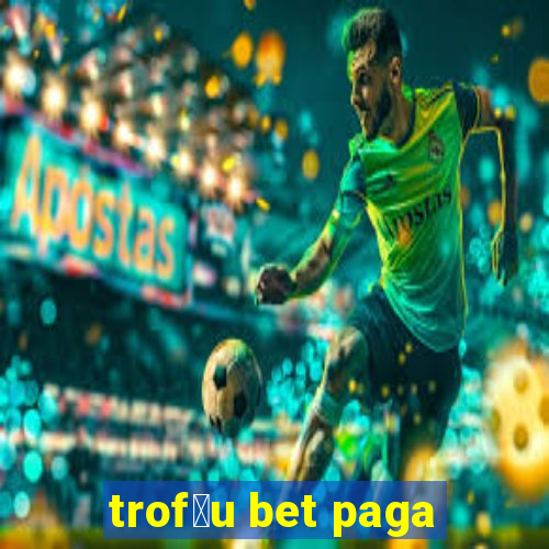 trof茅u bet paga