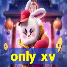 only xv