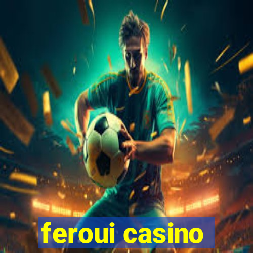 feroui casino