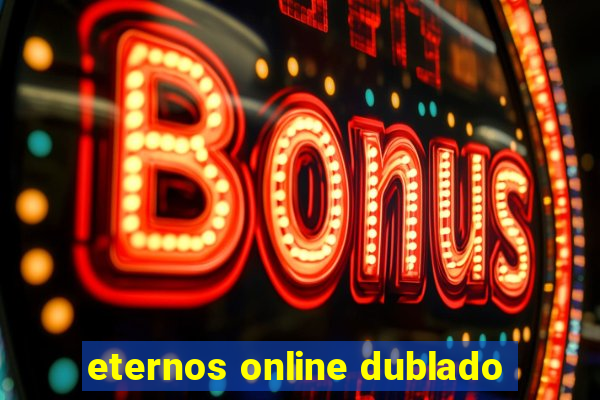 eternos online dublado