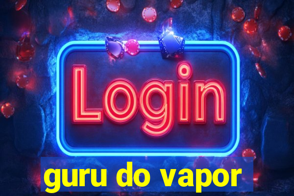 guru do vapor