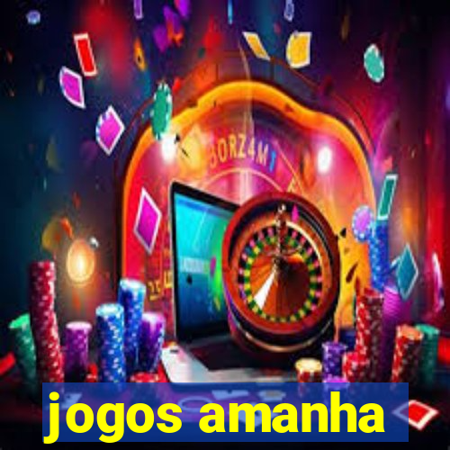 jogos amanha