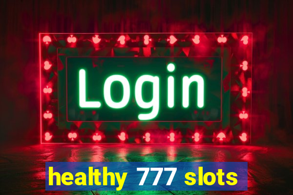 healthy 777 slots