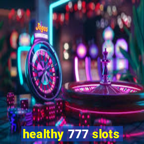 healthy 777 slots