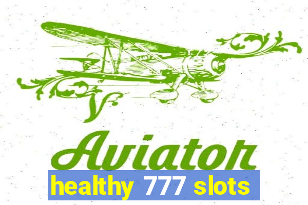 healthy 777 slots