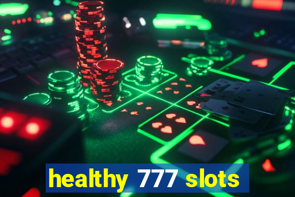 healthy 777 slots