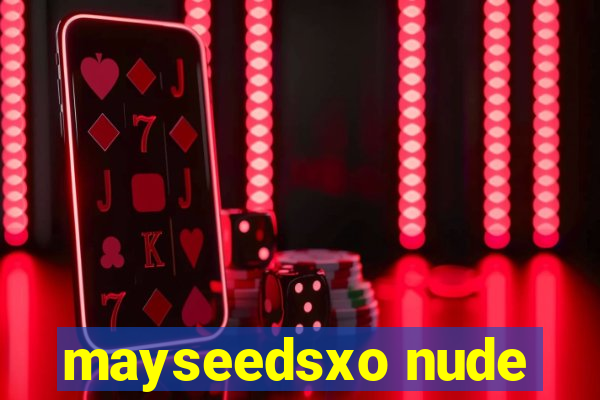 mayseedsxo nude