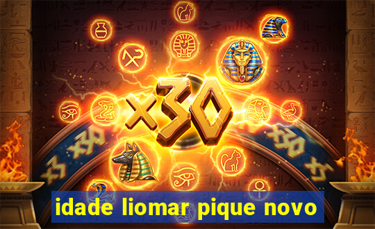 idade liomar pique novo