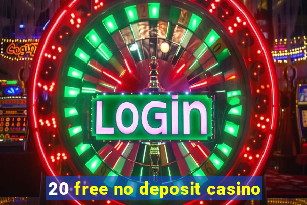 20 free no deposit casino