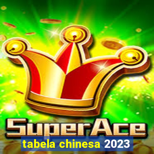 tabela chinesa 2023