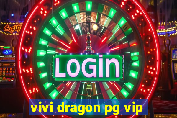 vivi dragon pg vip