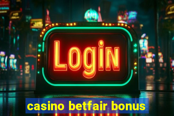 casino betfair bonus