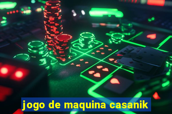 jogo de maquina casanik