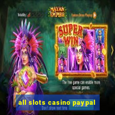 all slots casino paypal