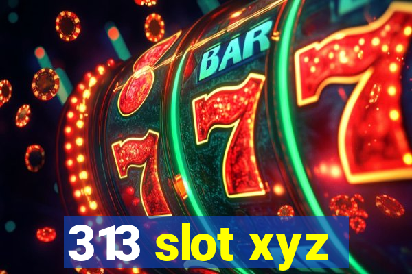 313 slot xyz