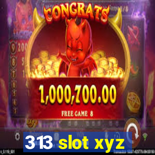 313 slot xyz