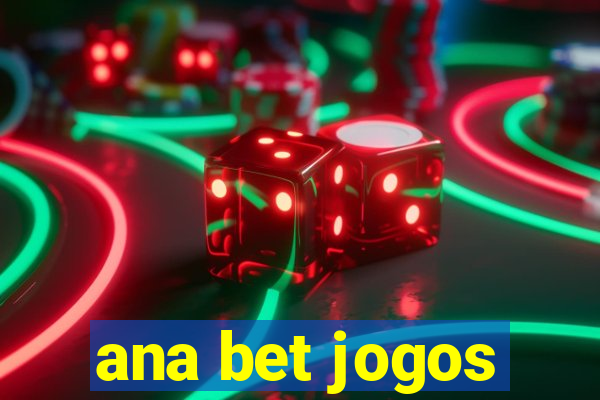 ana bet jogos