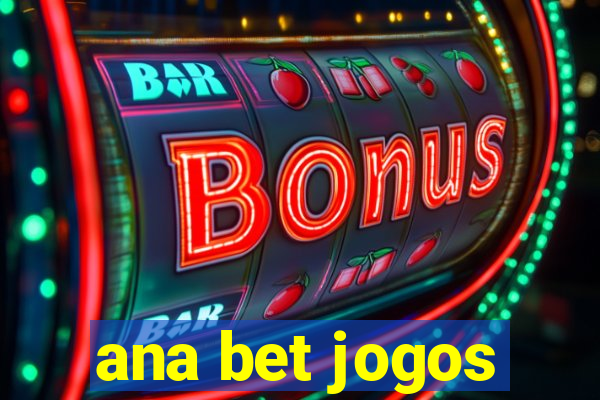 ana bet jogos