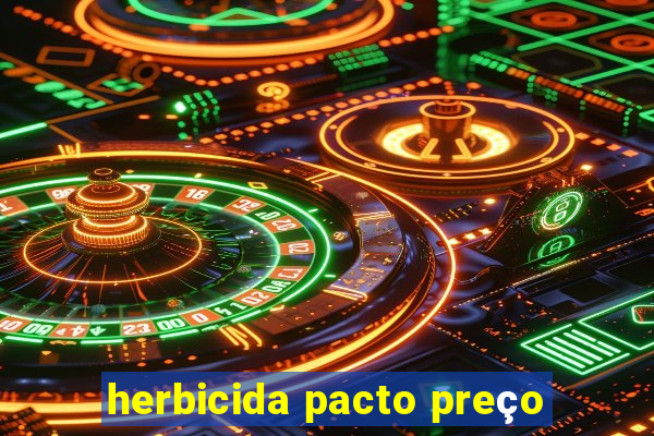 herbicida pacto preço