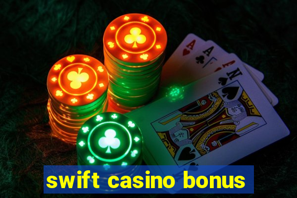 swift casino bonus