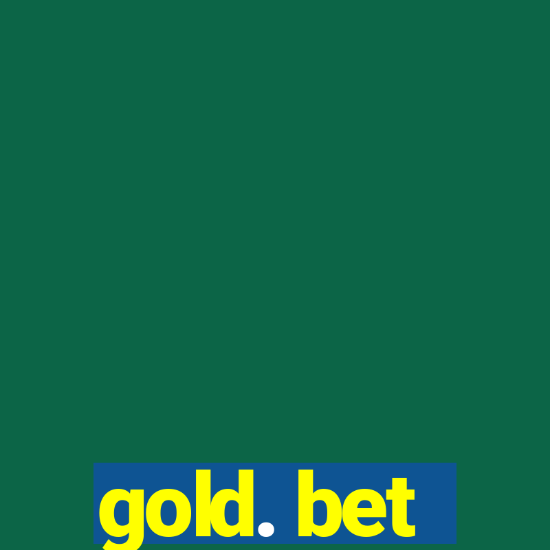 gold. bet