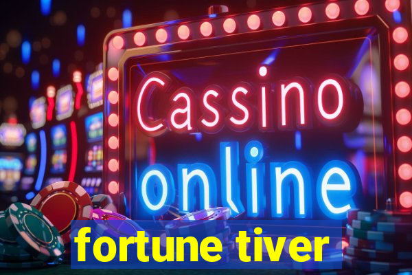 fortune tiver